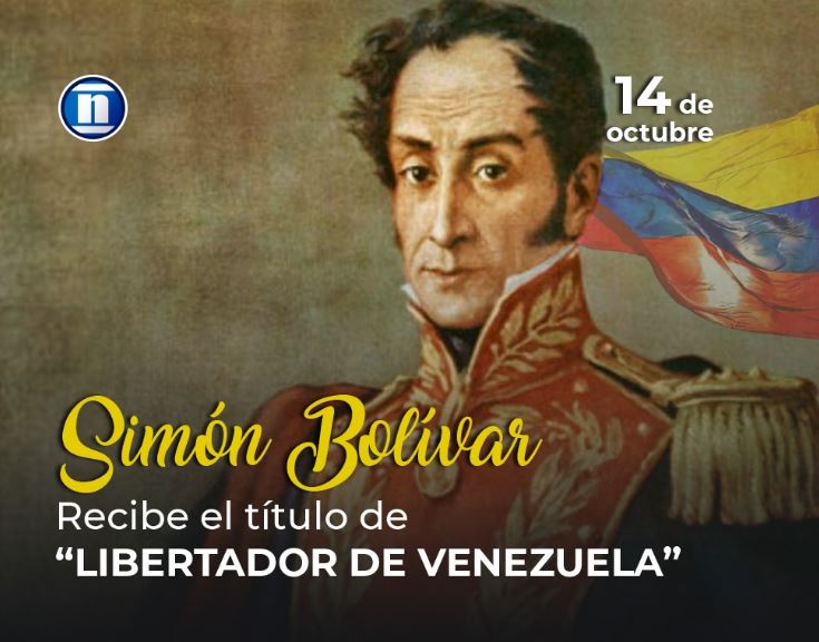 14 de octubre Simón Bolívar recibe el título de Libertador